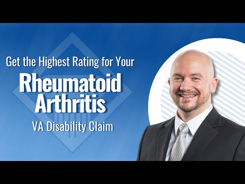 Rheumatoid Arthritis VA Claims: How To Get The Highest Rating For Your Veterans Disability Benefits