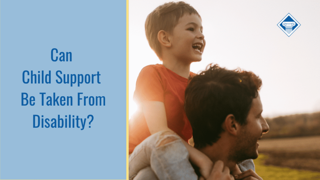 Image of a father and son riding on his shoulders. The sun is setting behind them. The title of the article "Can Child Support be Taken From Disability?" sits to the left of the image inside a light blue box.