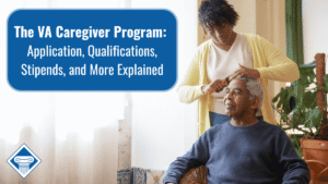 Photo of a young woman and an older man in a room with plants and white curtains behind them. The woman is standing above the man, who is sitting in a wicker chair, and she is brushing his hair. Article title is to the left: The VA Caregiver Program: Application, Qualifications, Stipends, and More Explained.