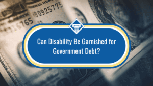 Image of one-hundred dollar bills laid on top of each other. In the middle of the image is the title of the article, "Can disability be garnished for government debt?" which sits inside of a blue oval.