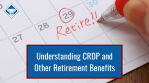 A person circles the date on a calendar and writes the word 'retire.' Over the image is a blue box reading the article title: Understanding CRDP and other retirement benefits