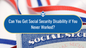 Image of a Social Security card and red, white, and blue ribbon on a white background. The title of the article, "Can you get Social Security disability if you never worked?" is placed in the middle of the image inside a blue box with a yellow border.