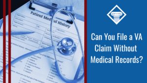 An image of a medical file on a clip board with a stethoscope laying on top. Alongside the image is a blue banner reading the article title: Can you file a VA claim without medical records?