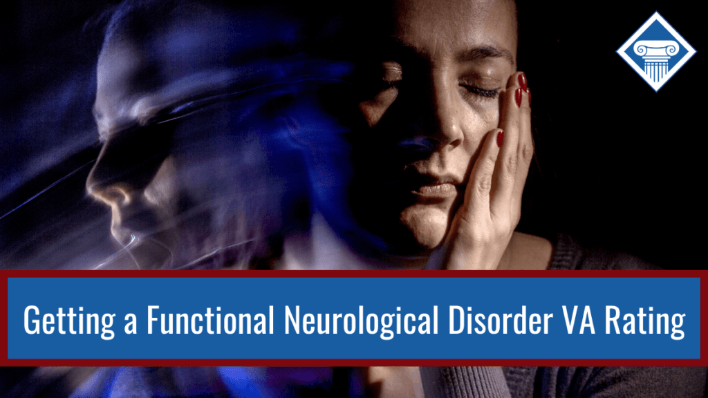 Close up of woman with her eyes closed and hand on her face. Article title across bottom of image: Getting a Functional Neurological Disorder VA Rating