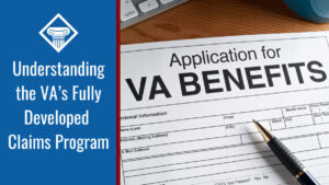 A form with the title "Application for VA Benefits" lies on a desk. Over the image is a blue box reading the article title: Understanding the VA's fully developed claims program