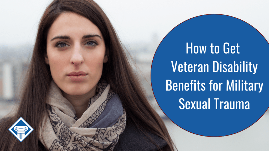 How to Get Veterans Disability Benefits for Military Sexual Trauma