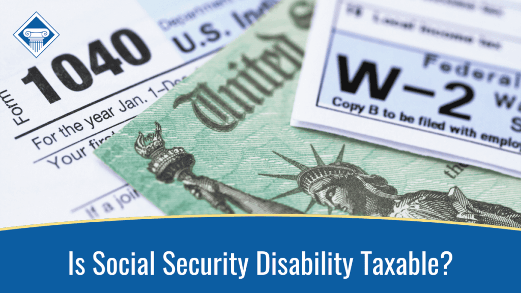 Image of a Form 1040, a W-2 form, and a paper tax refund check overlapping each other. The title of the article, "Is Social Security Disability Taxable?" reads across the bottom of the image in a blue semi-circle.