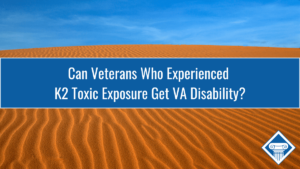 Photo of a desert with a blue sky in the background. Article title across the middle: Can veterans who experienced K2 toxic exposure get VA disability?