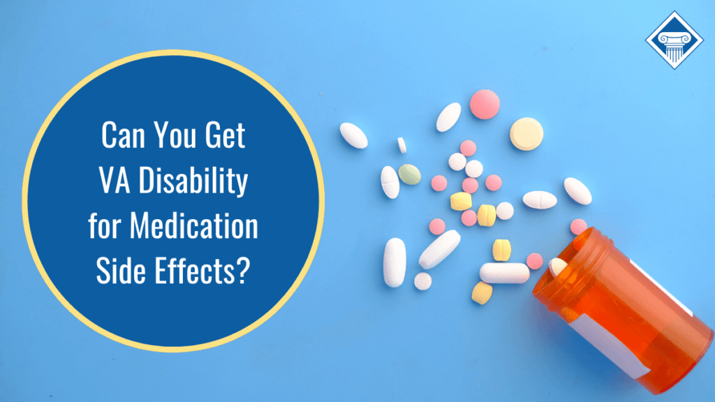 Picture of pills spilled out of a bottle. Our title is to the left: Can you get VA disability for medication side effects? 