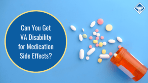Photo of a pill bottle spilling out different colored pills. Article title to the left: Can You Get VA Disability for Medication Side Effects?