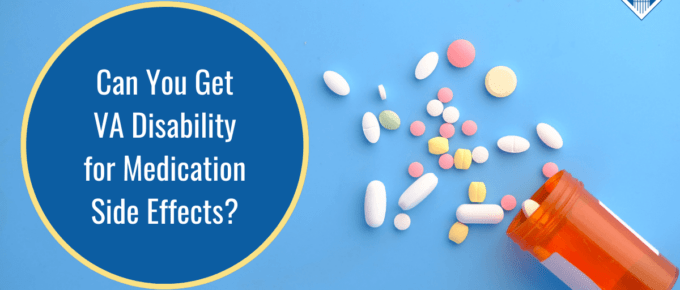 Photo of a pill bottle spilling out different colored pills. Article title to the left: Can You Get VA Disability for Medication Side Effects?