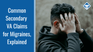 An image of a man holding onto his head. Alongside him is a blue banner reading the article title: Common secondary VA claims for migraines explained