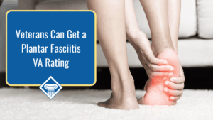 Picture of the bottom part of a person's legs. One hand is holding their foot which is highlighted in red to signify pain. Article title is to the left: Veterans Can Get a Plantar Fasciitis VA Rating