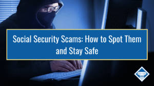 Image of a cyber criminal with his face mostly covered using a laptop to, presumably, scam someone. The title of the article, "Social Security Scams: How to Spot Them and Stay Safe" sits inside of a blue rectangle in the center of the image.