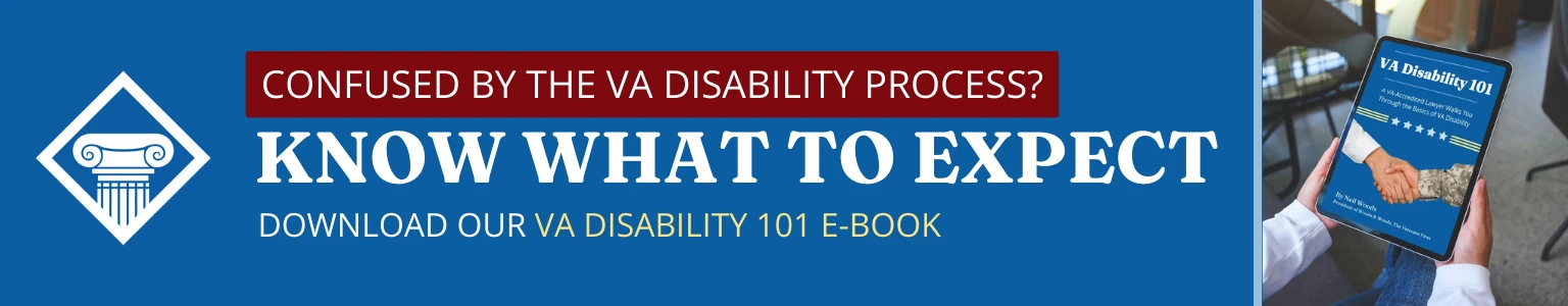 Confused by the VA disability process? Know what to expect. Download our VA Disability 101 e-book.