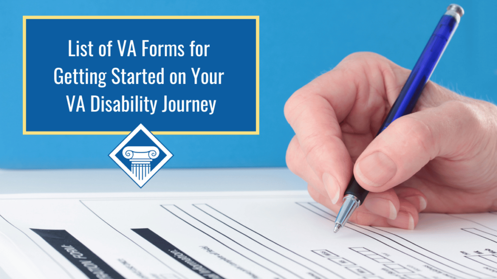 A blue box with the article title: List of VA forms for getting started on your VA disability journey over an image of a hand holding a pen and filling out a form. 