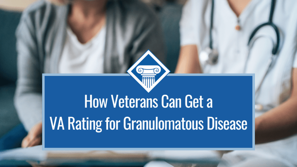 A doctor and a patient sitting with our title in front of them: How Veterans Can Get A VA Rating for Granulomatous Disease. 