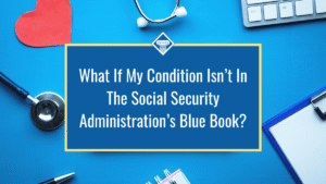 Image of medical supplies and a red paper heart on top of a bright blue background. The title of the article, "What if my condition isn’t in the Social Security Administration’s Blue Book?" sits in the middle of the image inside of a dark blue box.