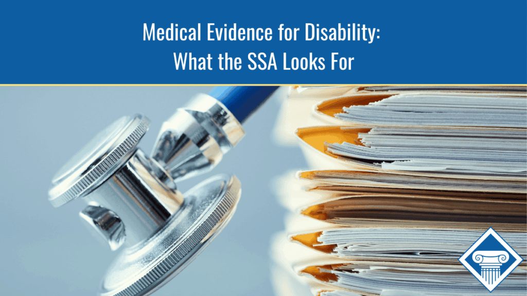 Image of a stethoscope and a stack of medical documents with a blue/grey background. The title of the article, "Medical Evidence for Disability: What the SSA Looks For" is in a blue banner at the top of the image with the Woods & Woods logo in the bottom right corner.