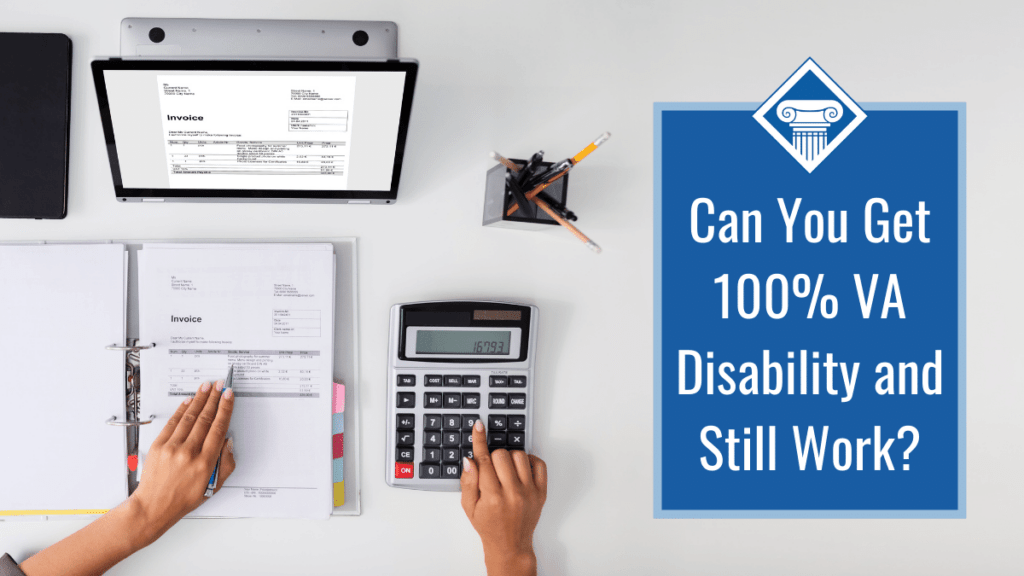A person sits at a desk looking at a computer screen with an invoice on it and checking the math using a notepad and calculator. Only their arms are visible. Next to the image is a box reading the article title: Can you get 100% VA disability and still work?