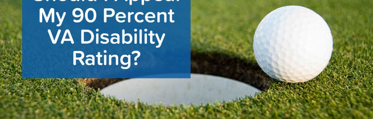 Picture of a golf ball on the edge of the hole about to fall in. Article title is on the left: "Should I Appeal My 90 Percent VA Disability Rating?" and the Woods and Woods Veteran's Firm logo is in the bottom right.
