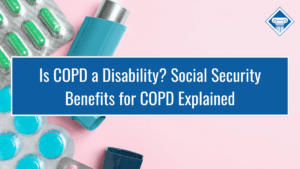 Image of different medications, including an inhaler, a blister pack of green pills, and a blister pack of blue pills. The title of the article, "Is COPD a Disability? Social Security Benefits for COPD Explained" sits inside a blue rectangle in the middle of the image.