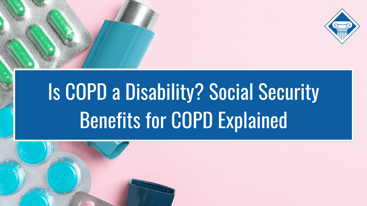 Is COPD a Disability? Social Security Benefits for COPD Explained
